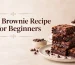 Easy Brownie Recipe for Beginners